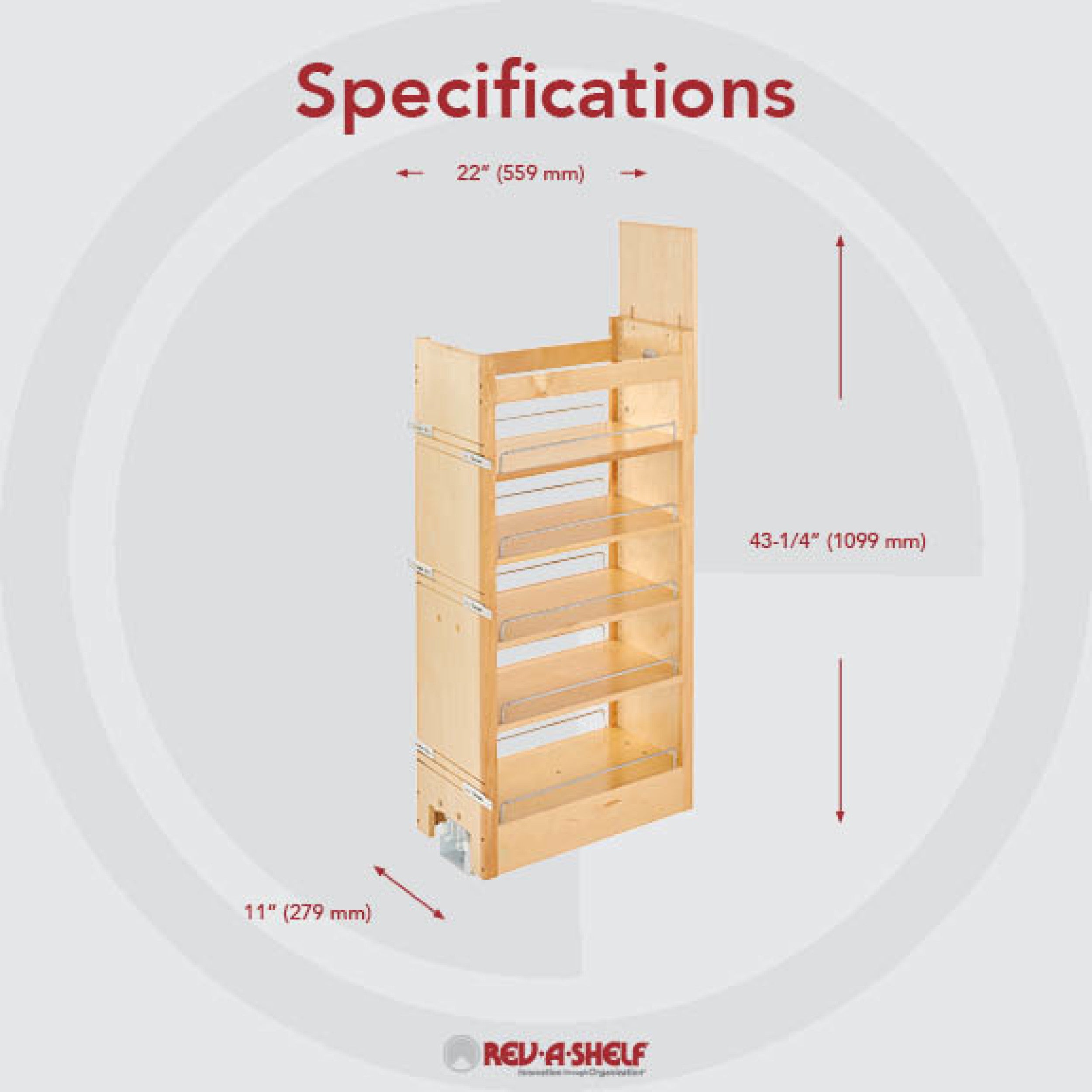 11 in W X 43 in H Wood Pantry Pullout Soft Close Natural  11 in (279 mm) W x 22 in (559 mm) D x 43.25 in (1099 mm) H
