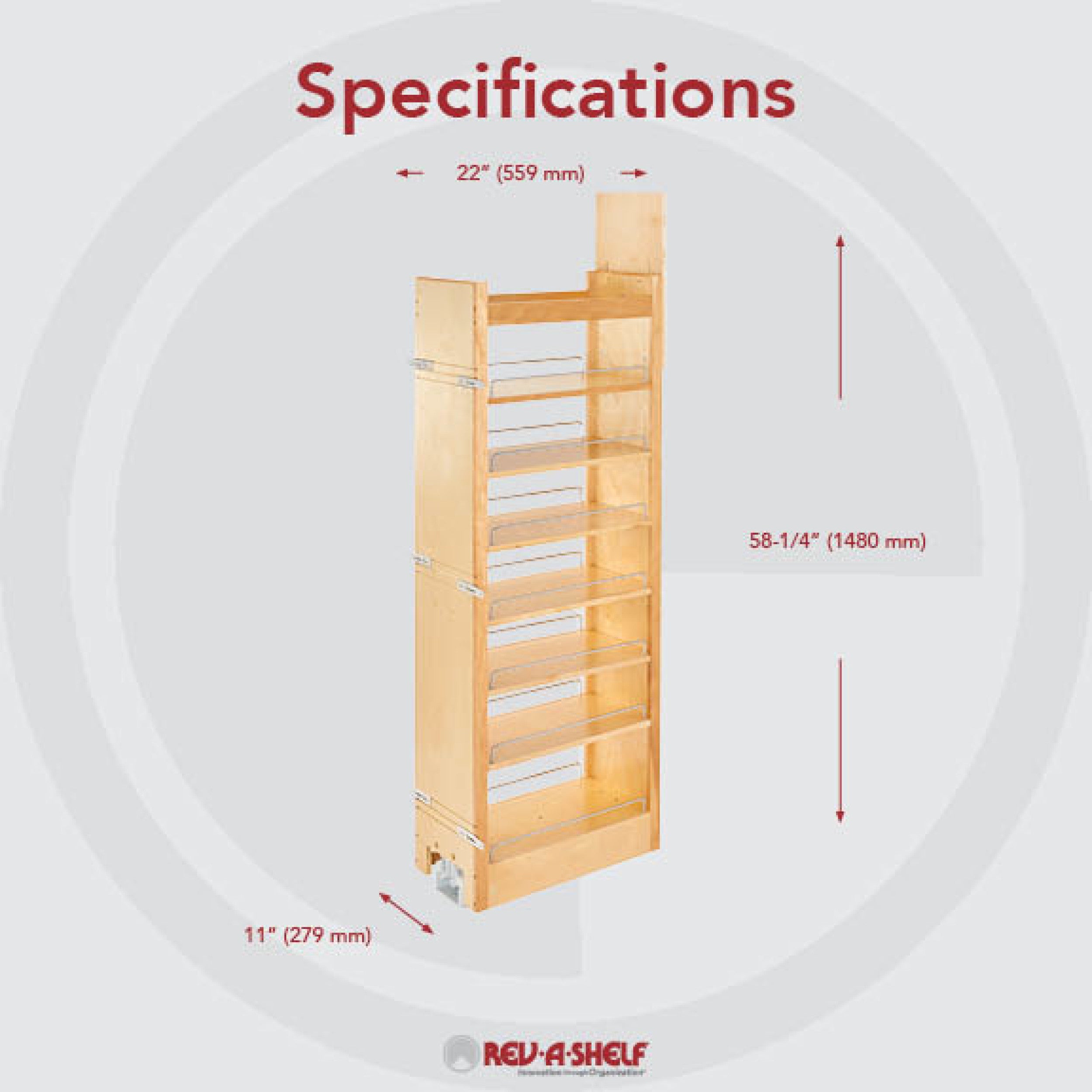 11 in W x 58 in H Wood Pantry Pullout Soft Close Natural  11 in (279 mm) W x 22 in (559 mm) D x 58.25 in (1480 mm) H